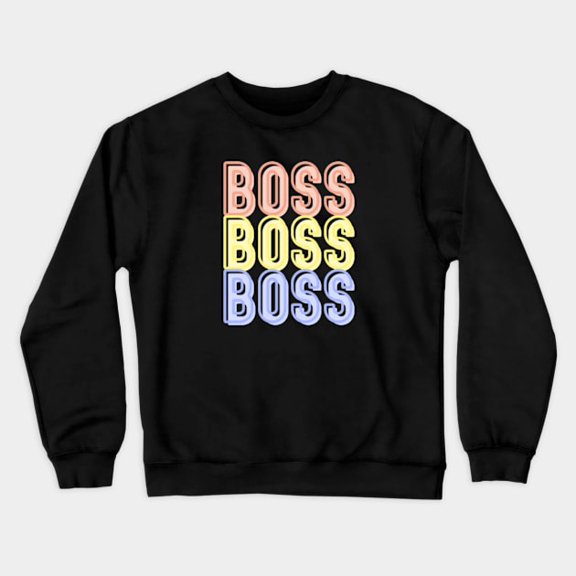 BOSS; boss babe; boss lady; boss bitch; feminist; bossy; CEO; vibes; woman; entrepreneur; business owner; business; own business;  queen; female; power; proud; colorful; saying; text only; word; cool; motivational; woman power; girl power; Crewneck Sweatshirt by Be my good time
